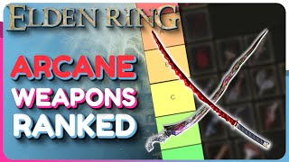 Elden Ring All ARCANE Weapons Ranked - Which Arcane Weapon Is Best (Patch 1.06 Update in Comments)