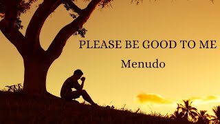 Please Be Good To Me by Menudo (lyrics)