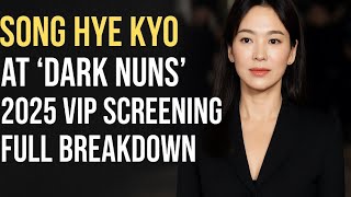 Song Hye Kyo at “Dark Nuns” 2025 VIP Screening | Full Breakdown, Red Carpet Look