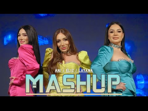 Layana / Ani / Eliz - MASHUP / NEW 2023