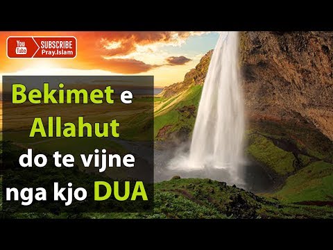 Bekimet e Allahut do te vijne nga kjo DUA