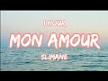 (⏱️1Hour) Slimane - Mon Amour [Paroles/Lyrics]