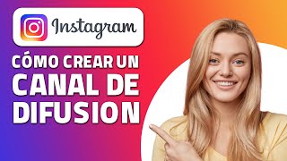 Cómo Crear Un Canal De Difusión En Instagram. ¡Rápido Y Fácil!