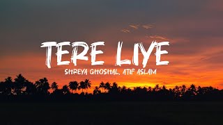 Download lagu Atif Aslam, Shreya Ghoshal - Tere Liye (Lyrics) | lyrical holics  mp3