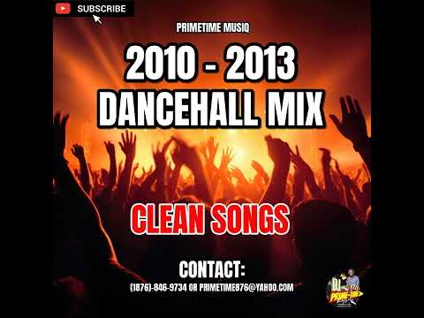 2010 - 2013 DANCEHALL MIX (CLEAN SONGS) - PRIMETIME MIX