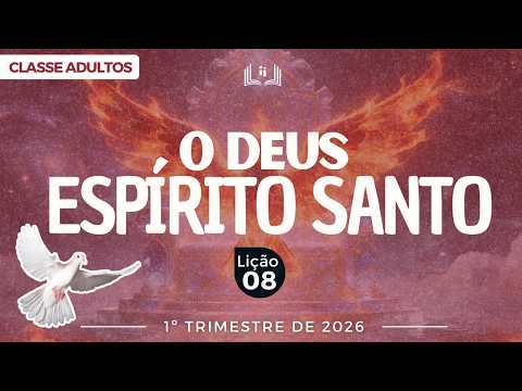 EBD Lição 8 - Adultos| O Deus Espírito Santo - 1ºTrimestre 2026