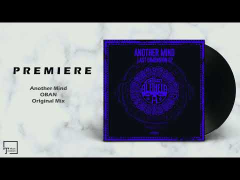 PREMIERE: Another Mind - Oban (Original Mix) [ALETHEIA RECORDINGS]