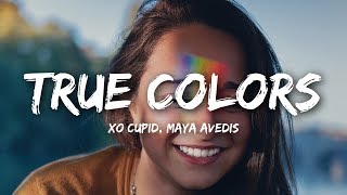 XO Cupid - True Colors (Lyrics) ft. Maya Avedis