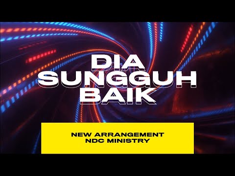 Dia Sungguh Baik [RE-ARRANGEMENT] | NDC Ministry