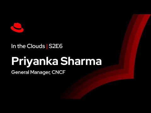 In the Clouds (S2E6) | CNCF’s Priyanka Sharma