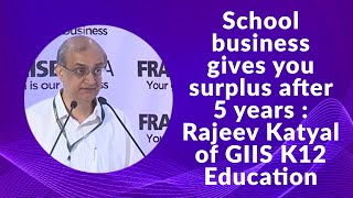 School business gives you surplus after 5 years: Rajeev Katyal of GIIS K12 Education image