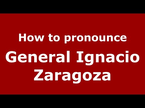 How do you say General Ignacio Zaragoza in Mexico (Mexican Spanish)? - PronounceNames.com