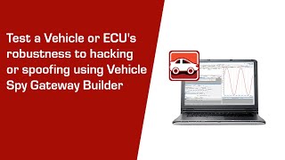 Test a Vehicle or ECU's robustness to hacking or spoofing using Vehicle Spy Gateway Builder