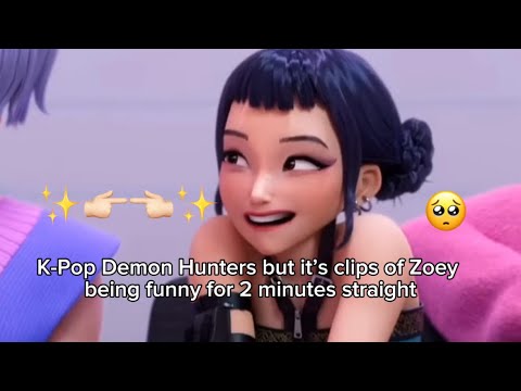 K-POP Demon Hunters but it’s clips of Zoey being funny for 2 mins straight
