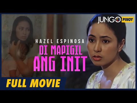 Di Mapigil Ang Init | Hazel Espinosa | Erwin Montes | Full Tagalog Drama Movie