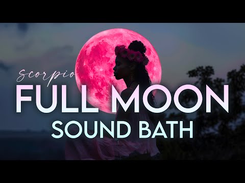 Full Moon in Scorpio Sound Bath - Pink Moon Ceremony - Deep Release - Unlock Your Mystical Powers