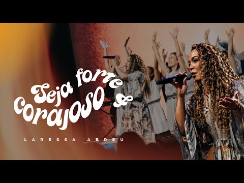 Seja Forte e Corajoso | Laressa Abreu