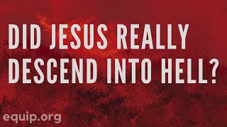 Did Jesus Really Descend into Hell?