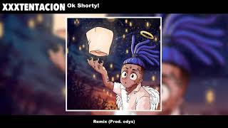XXXTENTACION - Ok Shorty! (odys Remix)