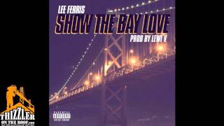 Lee Ferris - Show The Bay Love (prod. Lewi-V) [Thizzler.com Exclusive]