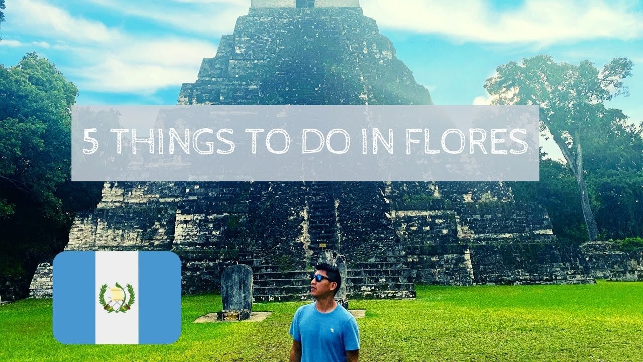 5 THINGS TO DO IN FLORES, GUATEMALA