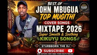 Download lagu BEST OF JOHN MBUGUA TOP MUGITHI COVER SONGS MIXTAPE 2026: Super Smooth & Soothing KIKUYU SONGS mp3
