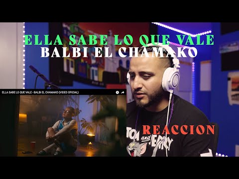 ELLA SABE LO QUE VALE - BALBI EL CHAMAKO (VIDEO OFICIAL) REACCION