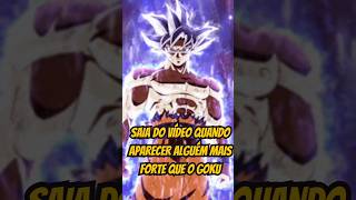SAIA DO VÍDEO QUANDO APARECER ALGUÉM MAIS FORTE QUE O GOKU |. #animequiz #dragonball #shorts #anime