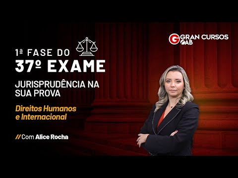 1ª Fase do 37º Exame da OAB - Jurisprudência na sua prova | Direitos Humanos com Alice Rocha