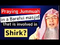 In an area where there is only a Barelvi Masjid, should we attend Jummah there? | Assim Al Hakeem