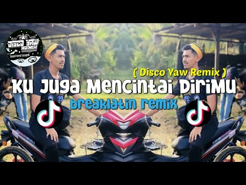 Dj Ku Juga Mencintai DiriMu ( Disco Yaw Remix ) Breaklatin