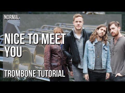 How to play Nice to Meet You by Imagine Dragons on Trombone (Tutorial)