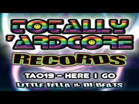 LITTLE FELLA & DJ BEATS 'HERE I GO' TOTALLY 'ARDCORE RECORDS (TA019) - OUT 5.2.16