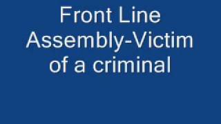 Front Line Assembly - Victim Of A Criminal