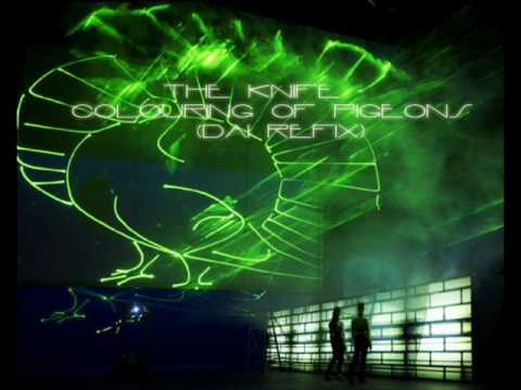 The Knife - Colouring Of Pigeons (DAI REFIX)