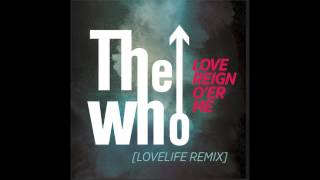 The Who - Love Reign O&#39;er Me - (Lovelife Remix) [Official Audio]