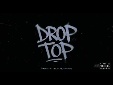 CEKA x LK x RUZKEE - DROP TOP (prod. by $ABZ)