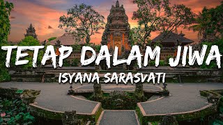 Download lagu Isyana Sarasvati - Tetap Dalam Jiwa (Lirik/Lyrics) mp3