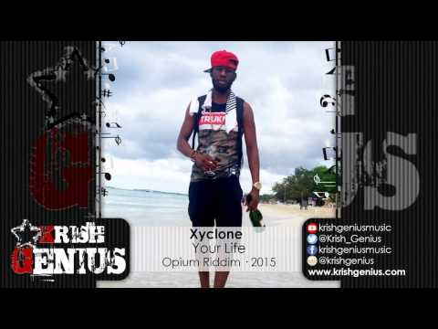 Xyclone - Your Life (Raw) Opium Riddim - March 2015