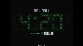 Yung Pinch - My Time // Feel It [OFFICIAL AUDIO]