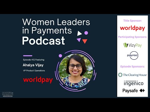 Women Leaders in Payments: Ahalya Vijay, VP Product Operations at Worldpay | Episode 412