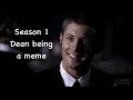 Season 1 Dean being a meme