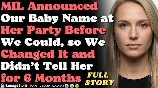 MIL announced our baby name at her party before we could, so we changed it and didn't tell
