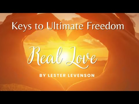 What is Real Love? Keys to Ultimate Freedom by Lester Levenson