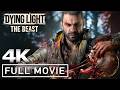 DYING LIGHT THE BEAST All Cutscenes Full Game Movie 4K 60FPS Ultra HD