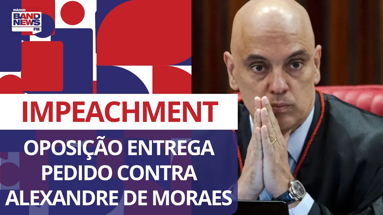 Oposição entrega pedido de impeachment contra o ministro Alexandre de Moraes