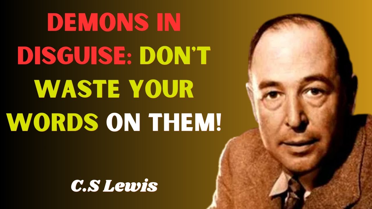 STOP defending yourself from DEMONS disguised as people! - C.S. Lewis