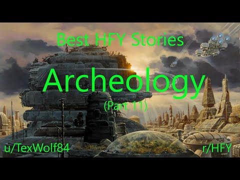 Best HFY Stories: Archaeology (Part 11) (r/HFY)