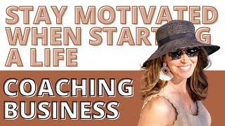 How To *Stay Motivated* When Starting A Life Coaching Business! (2023)