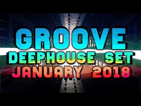 DEEP HOUSE SET 1H30M - GROOVE - JANUARY 2018